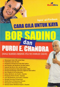 Cara Gila untuk Kaya Bob Sadino dan Purdi E. Chandra (Mau Sukses Bisnis Itu Ya Harus Gila!)