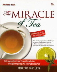 The Miracle of Tea : Plus Ratusan Resep dengan Teh