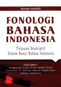 Fonologi Bahasa Indonesia: Tinjauan Deskriptif Sistem Bunyi Bahasa Indonesia