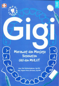 Gigi: Merawat Dan Menjaga Kesehatan Gigi Dan Mulut