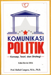 Komunikasi Politik: Konsep, Teori, Dan Strategi