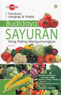 Panduan Lengkap Dan Praktis Budidaya Sayuran Yang Paling Menguntungkan