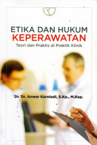 Etika Dan Hukum Keperawatan: Teori Dan Prktis Di Praktik Klinik