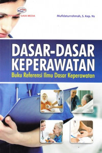 Dasar - Dasar Keperawatan Buku Referensi Ilmu Dasar Keperawatan