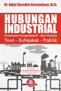 Hubungan Industrial Pendekatan Komprehensif - Inter Disiplin Teori - Kebijakan - Praktik