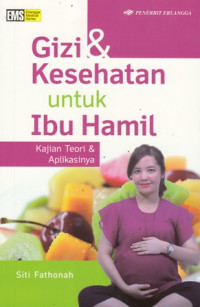 Gizi Dan Kesehatan Untuk Ibu Hamil : Kajian Teori dan Aplikasinya