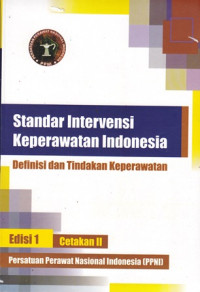 Standar Intervensi Keperawatan Indonesia : Defenisi Dan Tindakan Keperawatan