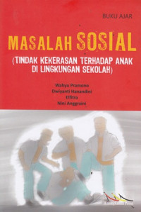 Buku Ajar Masalah Sosial : Tindak Kekerasan Terhadap Anak di Lingkungan Sekolah