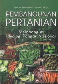 Pembangunan Pertanian: Membangun Ideologi Pangan Nasional