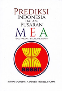 Prediksi Indonesia Dalam Pusaran MEA (Masyarakat Ekonomi Asean)