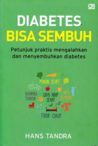 Diabetes Bisa Sembuh: Petunjuk Praktis Mengalahkan dan Menyembuhkan Diabetes