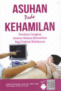 Asuhan pada Kehamilan : Panduan Lengkap Asuhan Selama Kehamilan Bagi Praktisi Kebidanan