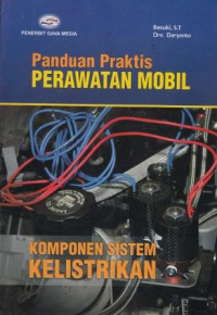 Panduan Praktis Perawatan Mobil: Komponen Sistem Kelistrikan