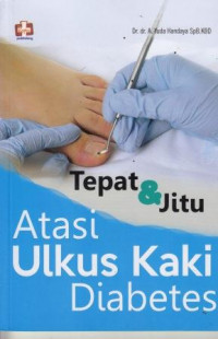 Tepat & Jitu Atasi Ulkus Kaki Diabetes