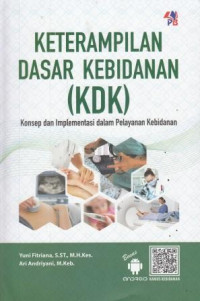 Keterampilan Dasar Kebidanan (KDK) : Konsep dan Implementasi dalam Pelayanan Kebidanan