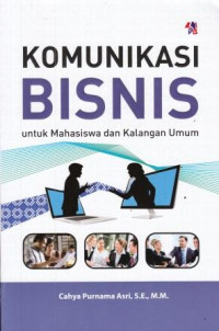 Komunikasi Bisnis : Untuk Mahasiswa dan Kalangan Umum