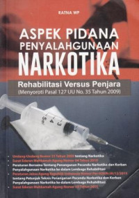 Aspek Pidana Penyalahgunaan Narkotika: Rehabilitasi Versus Penjara (Menyoroti Pasal 127 UU No. 35 Tahun 2009)