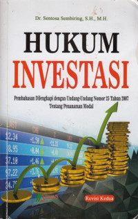 Hukum Investasi : Pembahasan Dilengkapi dengan Undang-Undang Nomor 25 Tahun 2007 Tentang Penanaman Modal