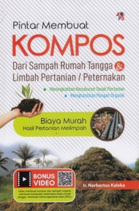 Pintar Membuat Kompas Dari Sampah Rumah Tangga dan Limbah Pertanian atau Peternakan : Meningkatkan Kesuburan Tanah Pertanian dan Menghasilkan Pangan Organik