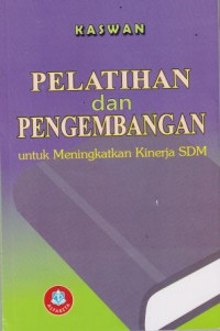 Pelatihan dan pengembangan : untuk meningkatkan kinerja SDM