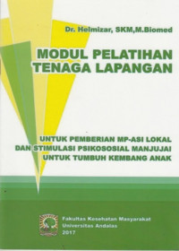 Modul Pelatihan Tenaga Lapangan: Untuk Pemberian MP-ASI Lokal dan Stimulasi Psikososial Manjujai untuk Tumbuh Kembang Anak