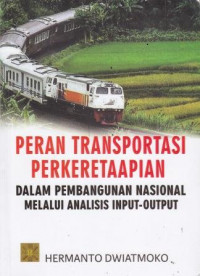 Peran Transportasi Perkeretaapian: Dalam Pembangunan Nasional Melalui Analisis Input-Output