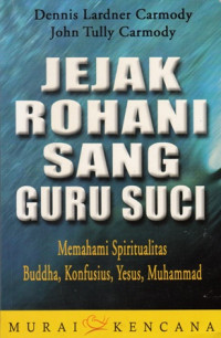 Jejak Rohani Sang Guru Suci: Memahami Spiritualitas Buddha Konfusius Yesus Muhammad