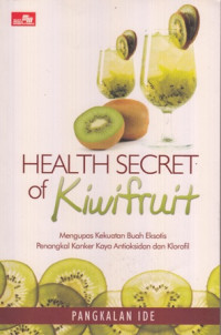 Health Secret Of Kiwifruit : Mengupas Kekuatan Buah Eksotis Penangkal Kanker Kaya Antioksidan Dan Klorofil