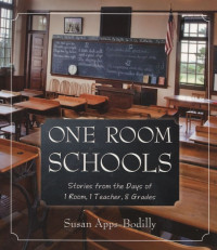 One Room Schools : Stories from the Days of 1 Room, 1 Teacher, 8 Grades