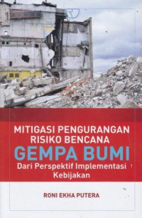 Mitigasi Pengurangan Risiko Bencana Gempa Bumi Dari Perspektif ImplementaSI Kebijakan