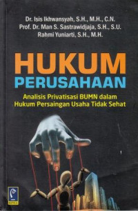 Hukum Perusahaan: Analisis Privatisasi BUMN Dalam Hukum Persaingan Usaha Tidak Sehat