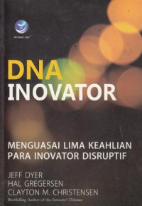 DNA Inovator: Menguasai Lima Keahlian Para Inovator Disruptif