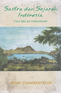 Sastra Dan Sejarah Indonesia : Tiga Belas Karangan