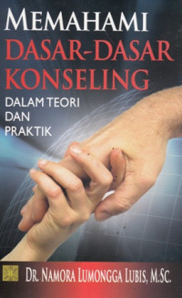 Memahami  Dasar-Dasar Konseling dalam teori dan praktik