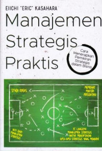 Manajemen Strategis Praktis : Cara Menerapkan Pemikiran Strategis dalam Bisnis