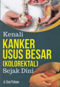 Kenali Kanker Usus Besar (Kolorektal) Sejak Dini