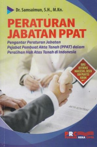 Peraturan Jabatan PPAT: Pengantar Peraturan Jabatan Pejabat Pembuat Akta Tanah (PPAT) Dalam Peralihan Hak Atas Tanah Di Indonesia