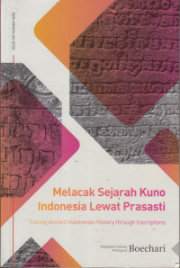 Melacak Sejarah Kuno Indonesia Lewat Prasasti : Tracing Ancient Indonesian History Through Inscriptions