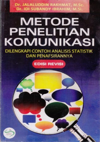 Metode Penelitian Komunikasi : Dilengkapi Contoh Analisis Statistik dan Penafsirannya