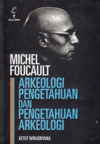 Michel Foucault: Arkeologi Pengetahuan Dan Pengetahuan Arkeologi