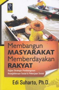 Membangun Masyarakat Memberdayakan Rakyat: Kajian Strategis Pembangunan Kesejahteraan Sosial Dan Pekerjaan Sosial