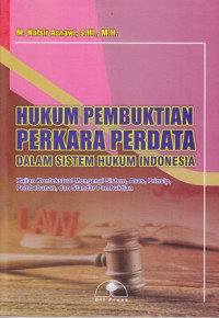 Hukum Pembuktian Perkara Perdata Dalam Sistem Hukum Indonesia : Kajian Kontekstual Mengenai Sistem, Asas, Prinsip, Pembebasan, dan Standar Pembuktian