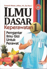 Ilmu Dasar Keperawatan 1 (Pengantar Ilmu Gizi Untuk Perawat)