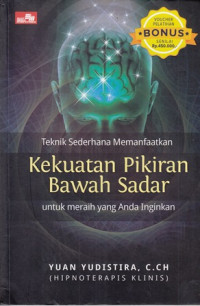 Teknik sederhana memanfaatkan kekuatan pikiran bawah sadar untuk meraih yang anda inginkan