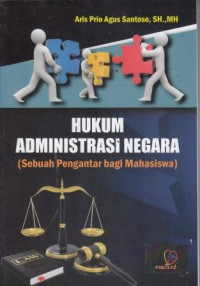 Hukum Administrasi Negara : (Sebuah Pengantar bagi Mahasiswa)