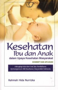 Kesehatan Ibu Dan Anak Dalam Upaya Kesehatan Masyarakat: Konsep Dan Aplikasi