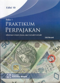 Buku 1 Praktikum Perpajakan: Informasi Umum, Khusus, Dan Formuli-Formulir