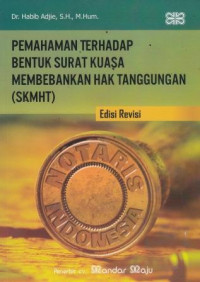 Pemahaman Terhadap Bentuk Surat Kuasa Membebankan Hak Tanggungan (SKMHT)