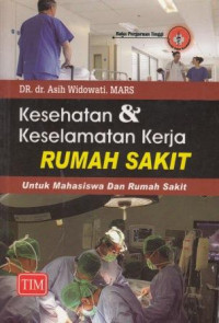 Kesehatan Dan Keselamatan Kerja Rumah Sakit: Untuk Mahasiswa Dan Rumah Sakit