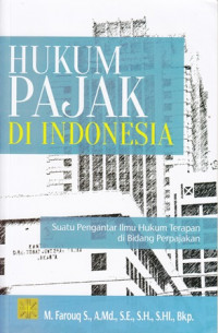 Hukum Pajak Di Indonesia : Suatu Pengantar Ilmu Hukum Terapan di Bidang Perpajakan